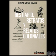 BESTIARIO, RETRATOS Y RELATOS COLONIALES - Por GUSTAVO LATERZA RIVAROLA - Ao 2014